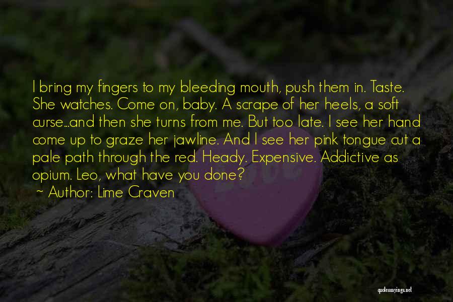 Lime Craven Quotes: I Bring My Fingers To My Bleeding Mouth, Push Them In. Taste. She Watches. Come On, Baby. A Scrape Of