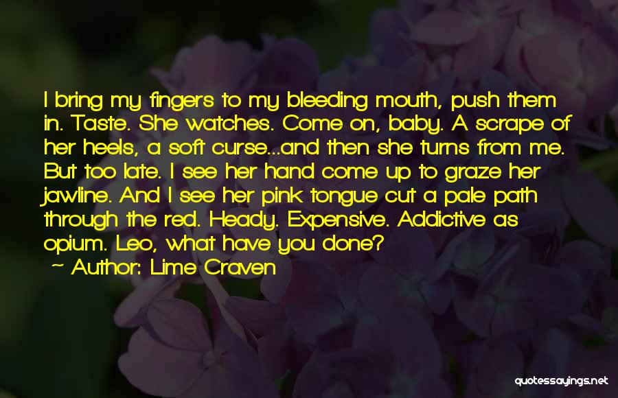 Lime Craven Quotes: I Bring My Fingers To My Bleeding Mouth, Push Them In. Taste. She Watches. Come On, Baby. A Scrape Of