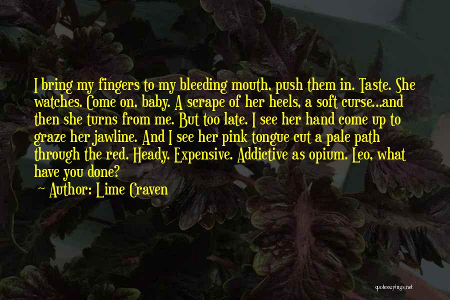 Lime Craven Quotes: I Bring My Fingers To My Bleeding Mouth, Push Them In. Taste. She Watches. Come On, Baby. A Scrape Of
