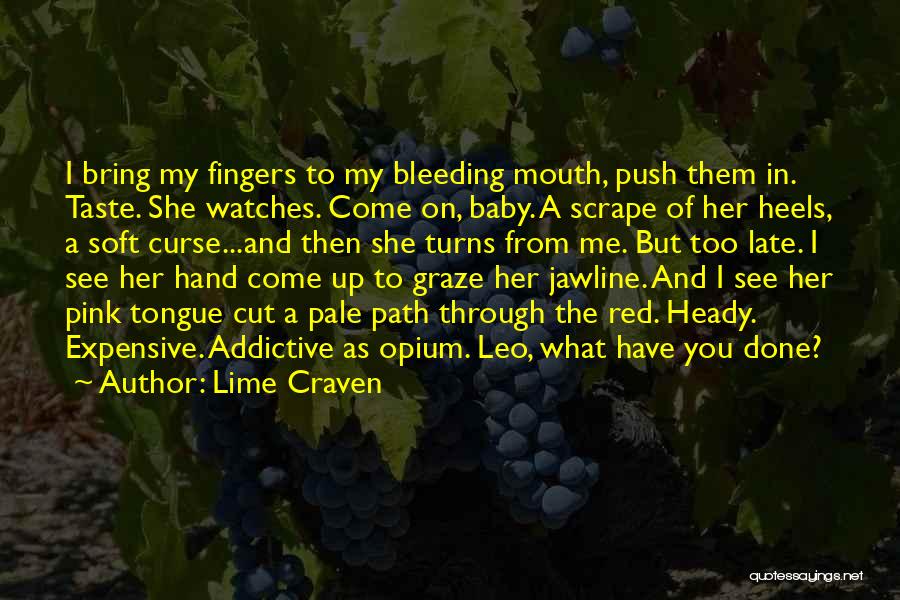 Lime Craven Quotes: I Bring My Fingers To My Bleeding Mouth, Push Them In. Taste. She Watches. Come On, Baby. A Scrape Of