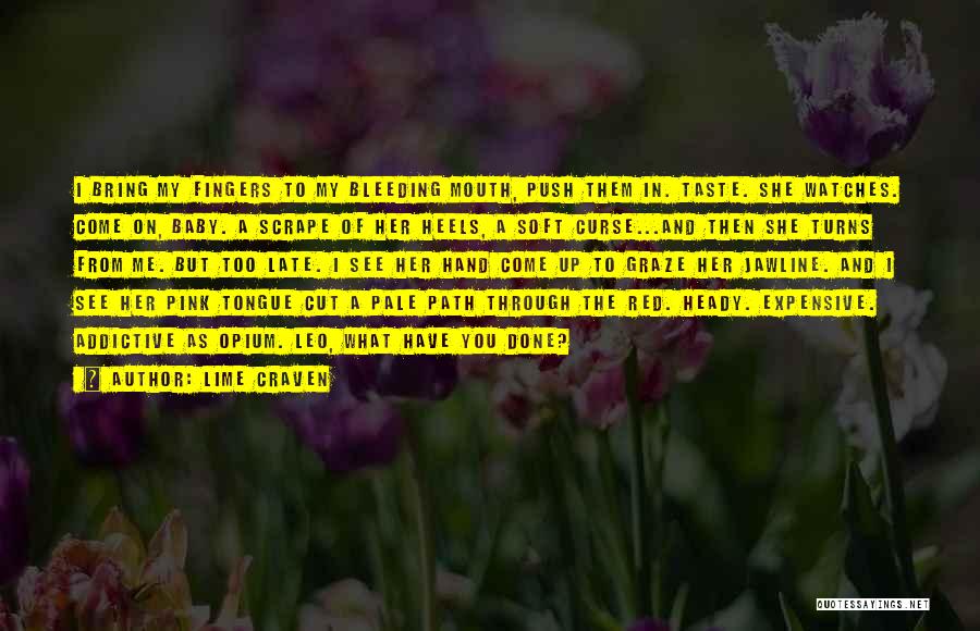 Lime Craven Quotes: I Bring My Fingers To My Bleeding Mouth, Push Them In. Taste. She Watches. Come On, Baby. A Scrape Of