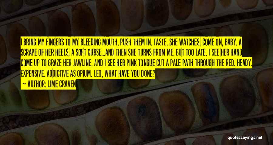 Lime Craven Quotes: I Bring My Fingers To My Bleeding Mouth, Push Them In. Taste. She Watches. Come On, Baby. A Scrape Of