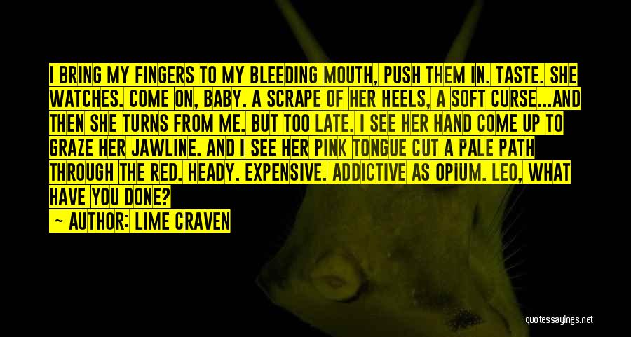 Lime Craven Quotes: I Bring My Fingers To My Bleeding Mouth, Push Them In. Taste. She Watches. Come On, Baby. A Scrape Of