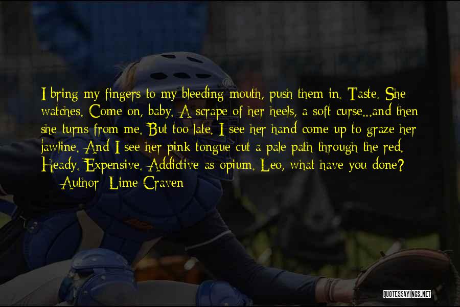 Lime Craven Quotes: I Bring My Fingers To My Bleeding Mouth, Push Them In. Taste. She Watches. Come On, Baby. A Scrape Of