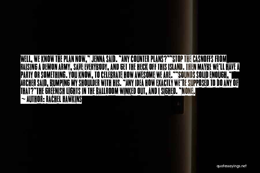 Rachel Hawkins Quotes: Well, We Know The Plan Now, Jenna Said. Any Counter Plans?stop The Casnoffs From Raising A Demon Army, Save Everybody,