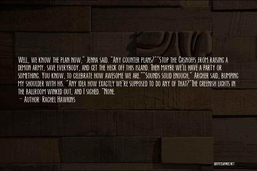 Rachel Hawkins Quotes: Well, We Know The Plan Now, Jenna Said. Any Counter Plans?stop The Casnoffs From Raising A Demon Army, Save Everybody,