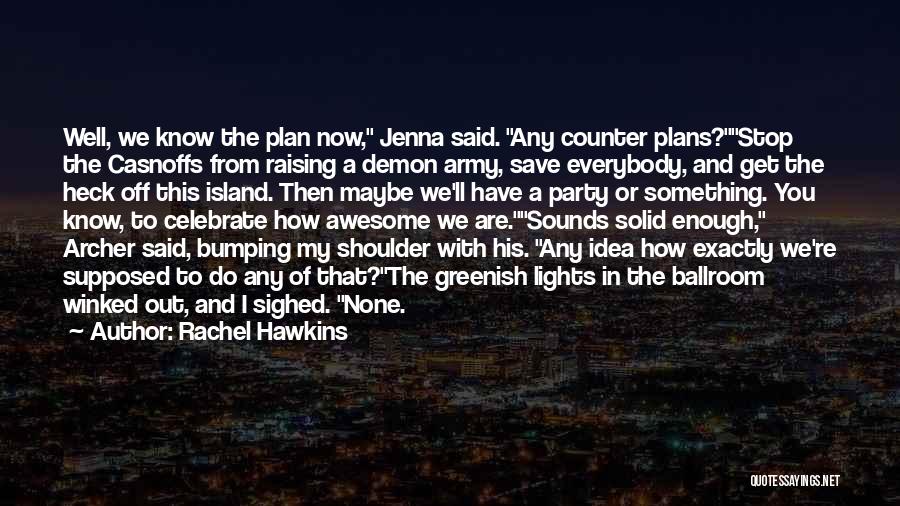 Rachel Hawkins Quotes: Well, We Know The Plan Now, Jenna Said. Any Counter Plans?stop The Casnoffs From Raising A Demon Army, Save Everybody,