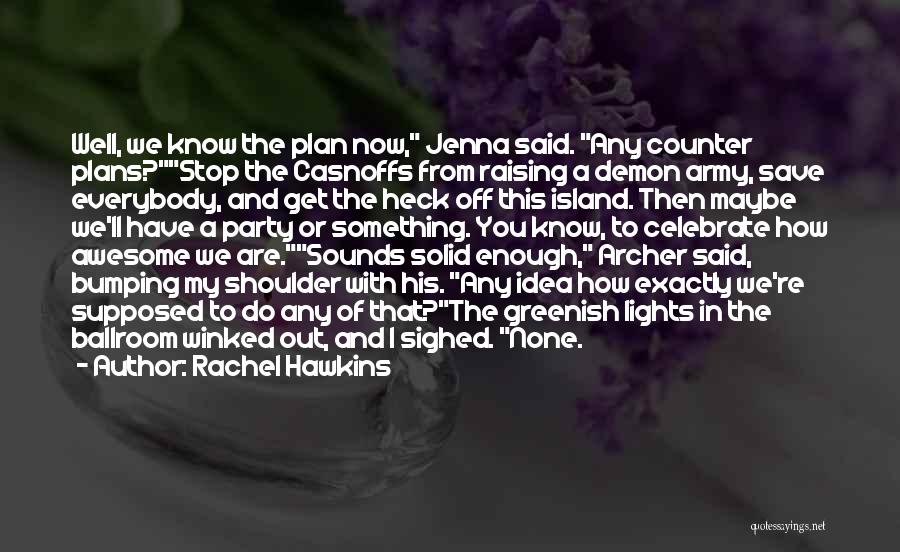 Rachel Hawkins Quotes: Well, We Know The Plan Now, Jenna Said. Any Counter Plans?stop The Casnoffs From Raising A Demon Army, Save Everybody,