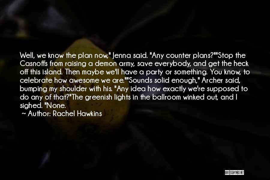 Rachel Hawkins Quotes: Well, We Know The Plan Now, Jenna Said. Any Counter Plans?stop The Casnoffs From Raising A Demon Army, Save Everybody,