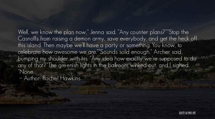 Rachel Hawkins Quotes: Well, We Know The Plan Now, Jenna Said. Any Counter Plans?stop The Casnoffs From Raising A Demon Army, Save Everybody,
