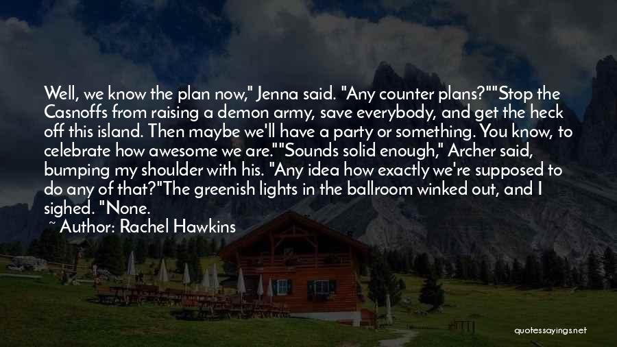 Rachel Hawkins Quotes: Well, We Know The Plan Now, Jenna Said. Any Counter Plans?stop The Casnoffs From Raising A Demon Army, Save Everybody,