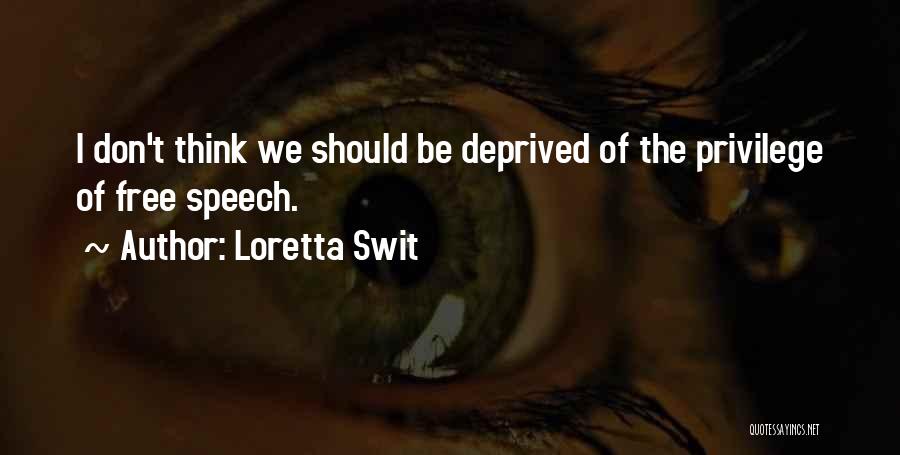 Loretta Swit Quotes: I Don't Think We Should Be Deprived Of The Privilege Of Free Speech.