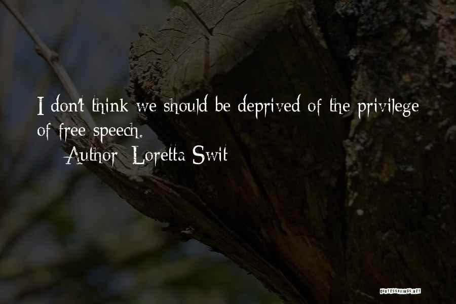 Loretta Swit Quotes: I Don't Think We Should Be Deprived Of The Privilege Of Free Speech.