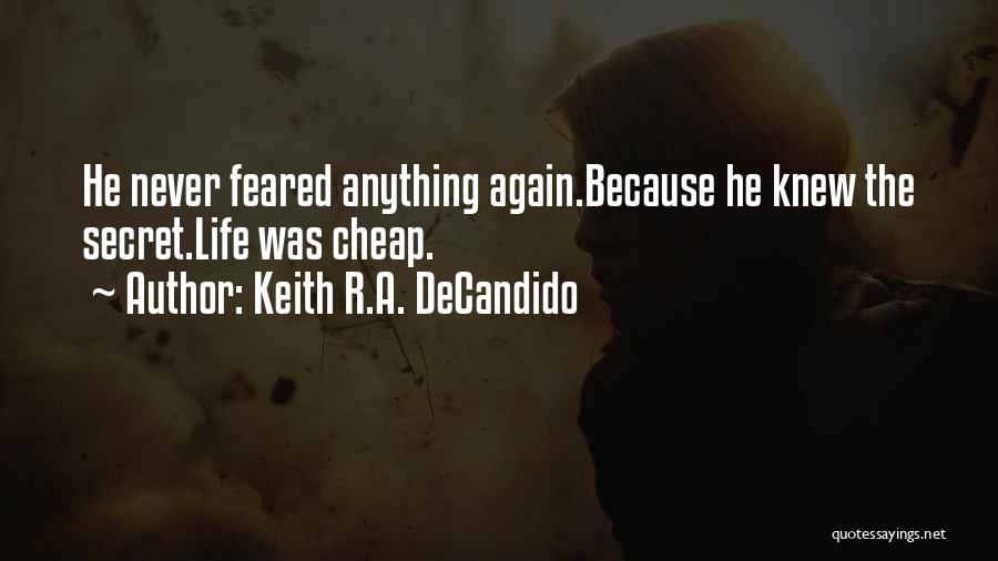 Keith R.A. DeCandido Quotes: He Never Feared Anything Again.because He Knew The Secret.life Was Cheap.