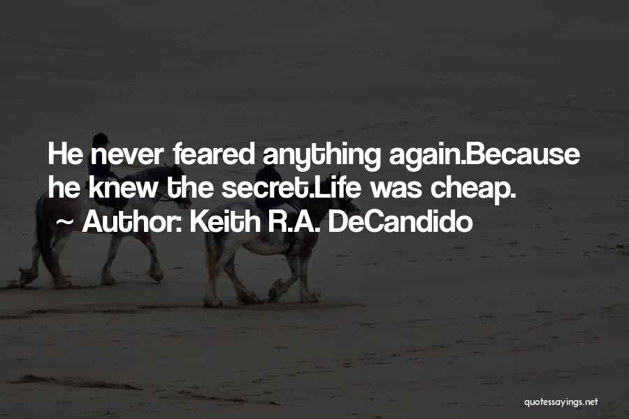 Keith R.A. DeCandido Quotes: He Never Feared Anything Again.because He Knew The Secret.life Was Cheap.