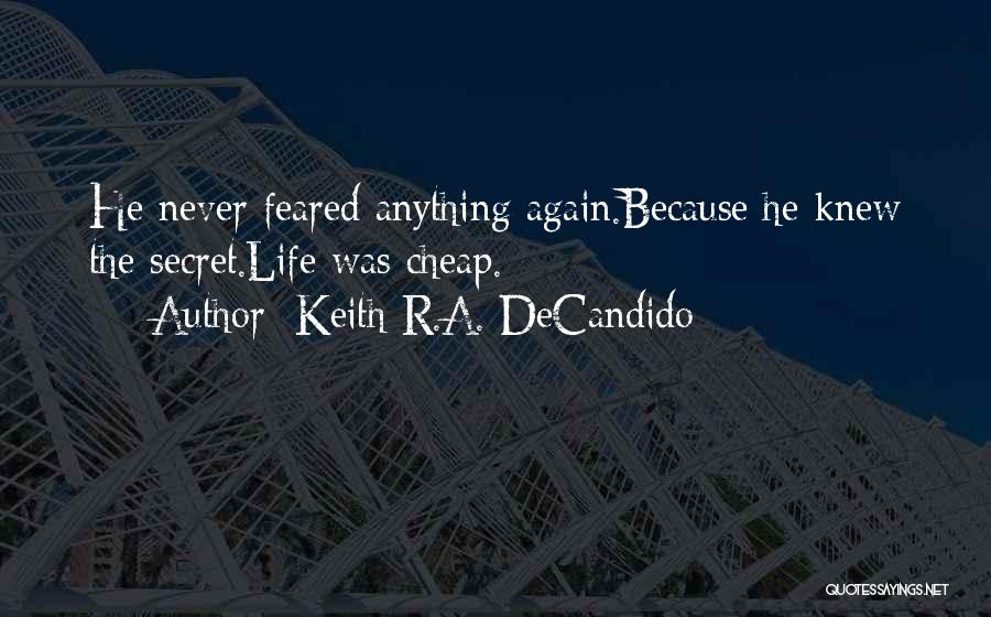 Keith R.A. DeCandido Quotes: He Never Feared Anything Again.because He Knew The Secret.life Was Cheap.