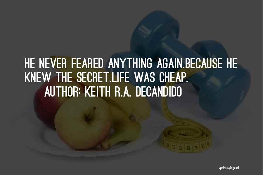 Keith R.A. DeCandido Quotes: He Never Feared Anything Again.because He Knew The Secret.life Was Cheap.