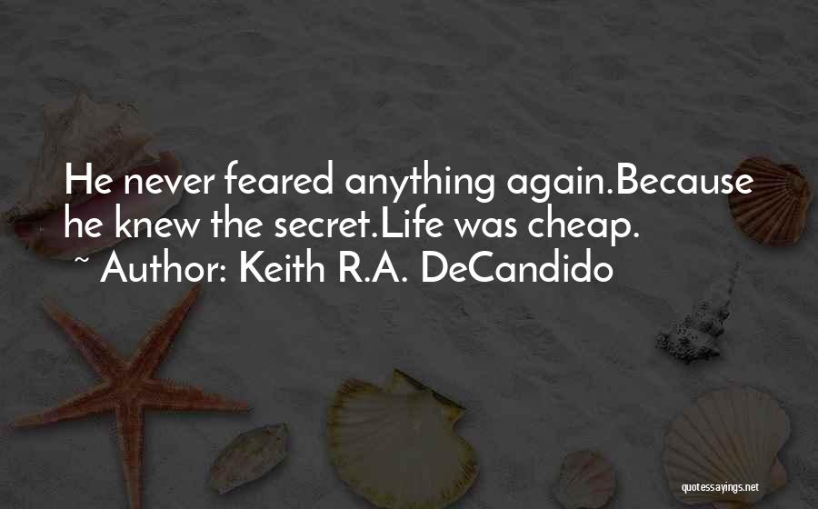 Keith R.A. DeCandido Quotes: He Never Feared Anything Again.because He Knew The Secret.life Was Cheap.