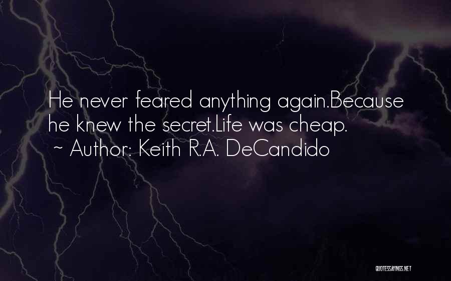 Keith R.A. DeCandido Quotes: He Never Feared Anything Again.because He Knew The Secret.life Was Cheap.