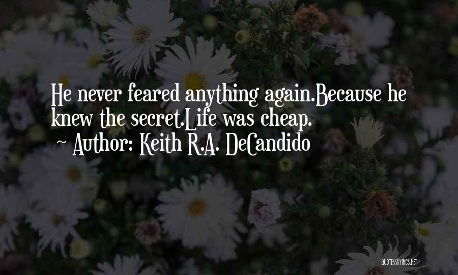 Keith R.A. DeCandido Quotes: He Never Feared Anything Again.because He Knew The Secret.life Was Cheap.