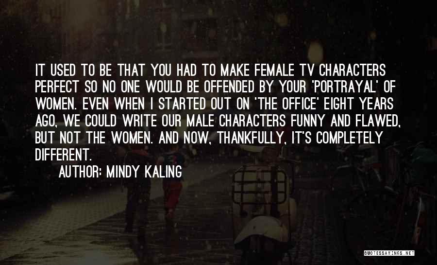 Mindy Kaling Quotes: It Used To Be That You Had To Make Female Tv Characters Perfect So No One Would Be Offended By