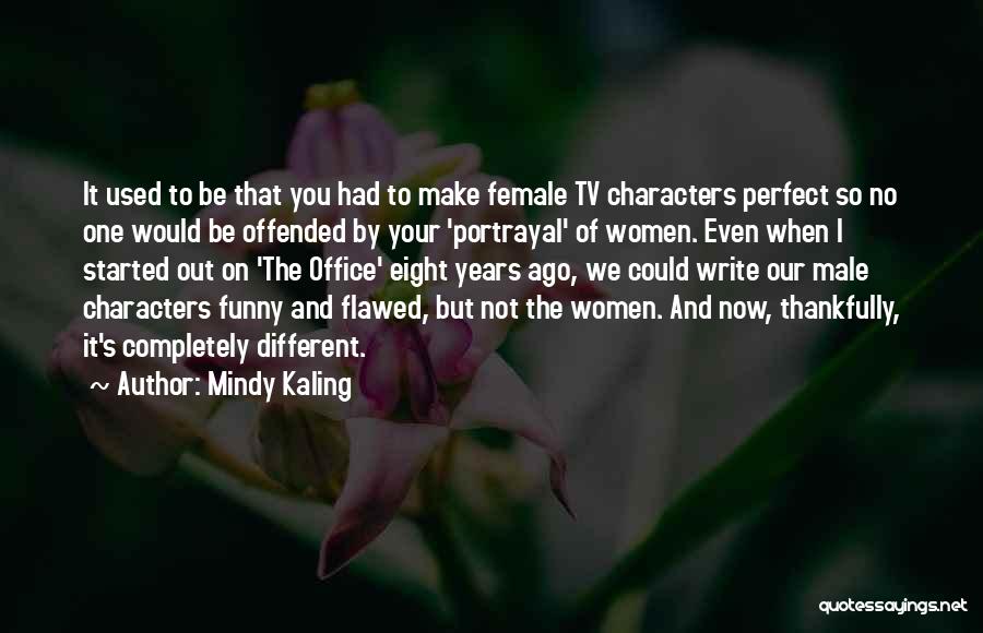 Mindy Kaling Quotes: It Used To Be That You Had To Make Female Tv Characters Perfect So No One Would Be Offended By