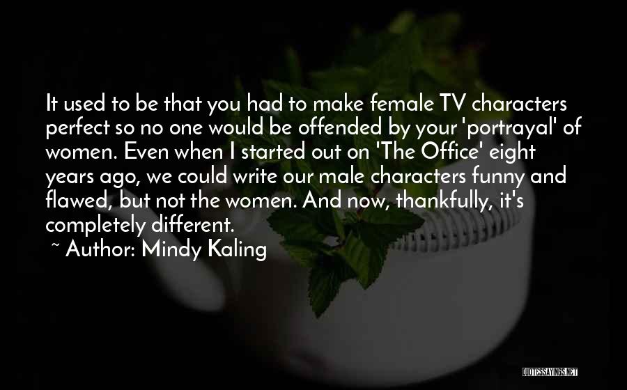 Mindy Kaling Quotes: It Used To Be That You Had To Make Female Tv Characters Perfect So No One Would Be Offended By