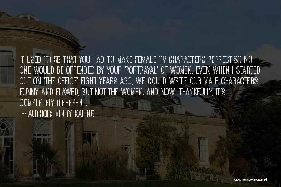 Mindy Kaling Quotes: It Used To Be That You Had To Make Female Tv Characters Perfect So No One Would Be Offended By