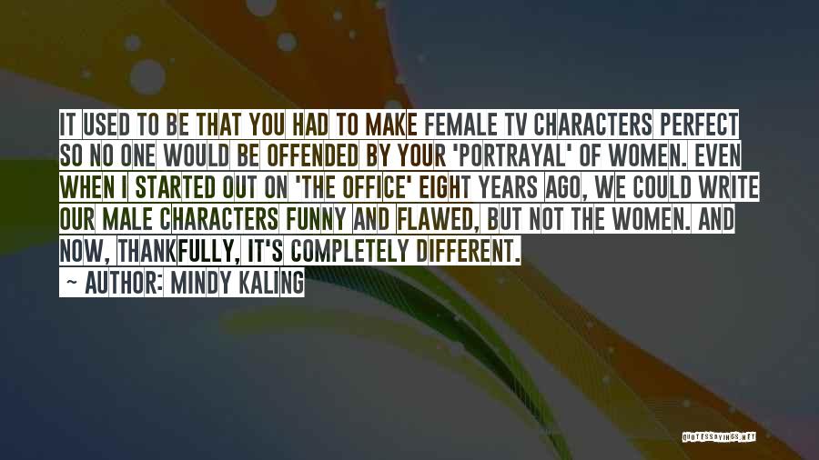 Mindy Kaling Quotes: It Used To Be That You Had To Make Female Tv Characters Perfect So No One Would Be Offended By