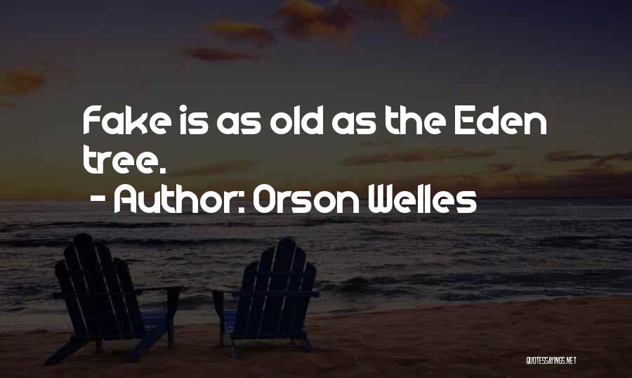 Orson Welles Quotes: Fake Is As Old As The Eden Tree.