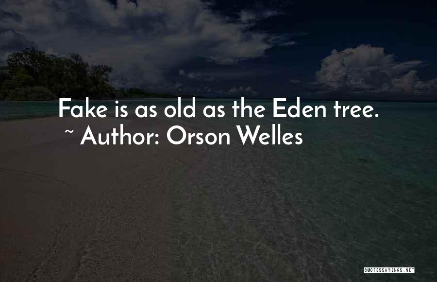 Orson Welles Quotes: Fake Is As Old As The Eden Tree.