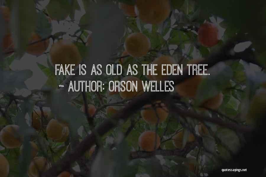 Orson Welles Quotes: Fake Is As Old As The Eden Tree.
