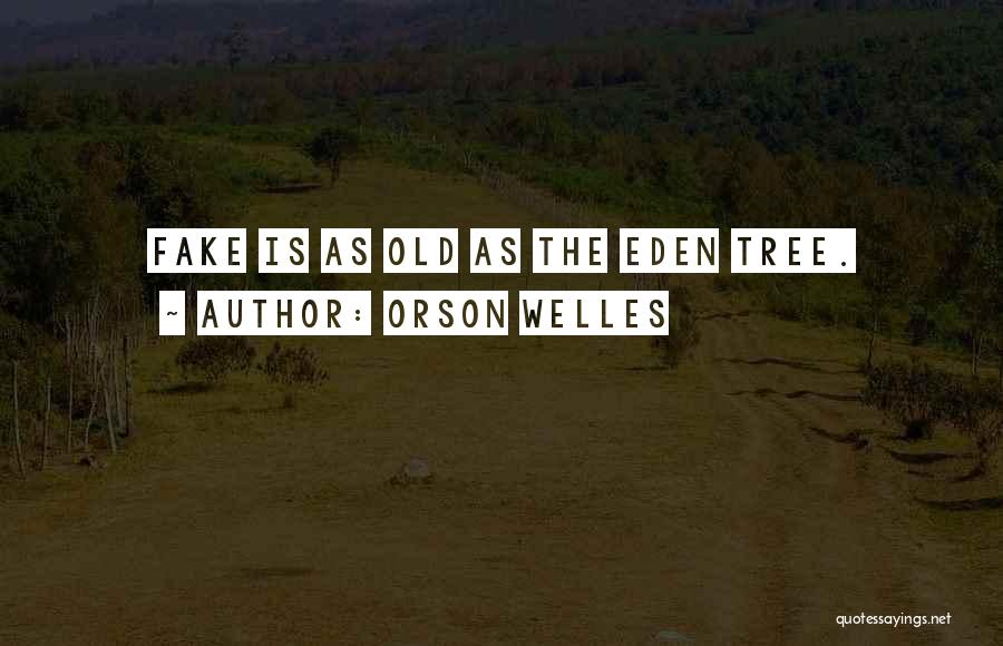 Orson Welles Quotes: Fake Is As Old As The Eden Tree.
