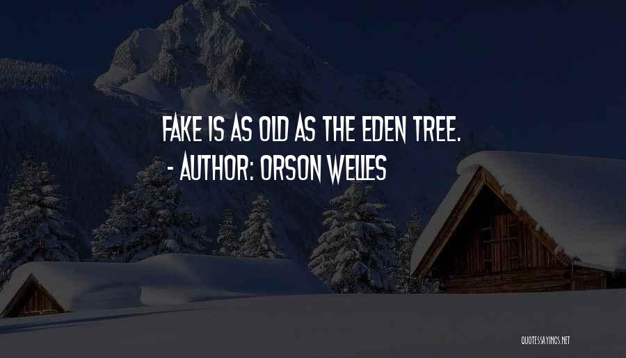 Orson Welles Quotes: Fake Is As Old As The Eden Tree.