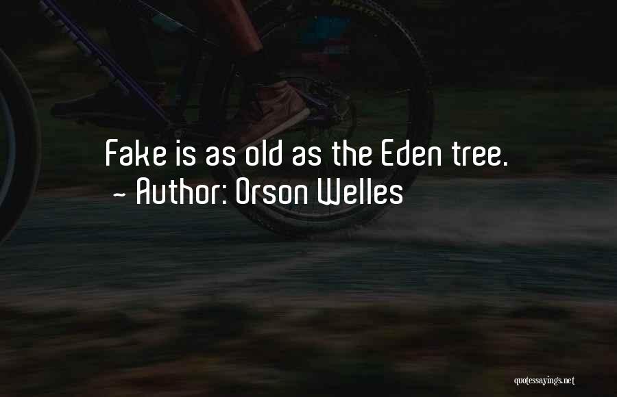Orson Welles Quotes: Fake Is As Old As The Eden Tree.