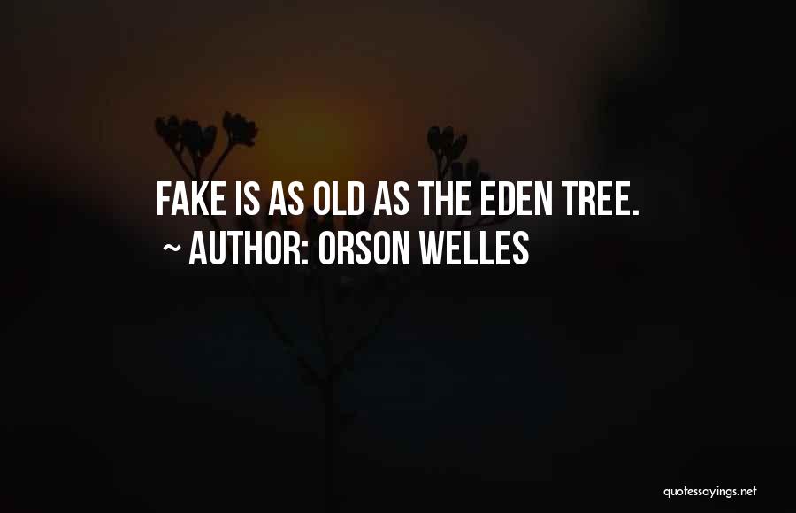 Orson Welles Quotes: Fake Is As Old As The Eden Tree.