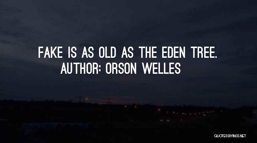 Orson Welles Quotes: Fake Is As Old As The Eden Tree.
