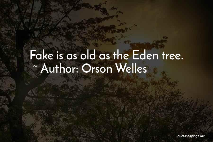Orson Welles Quotes: Fake Is As Old As The Eden Tree.