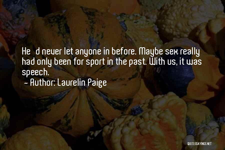Laurelin Paige Quotes: He'd Never Let Anyone In Before. Maybe Sex Really Had Only Been For Sport In The Past. With Us, It
