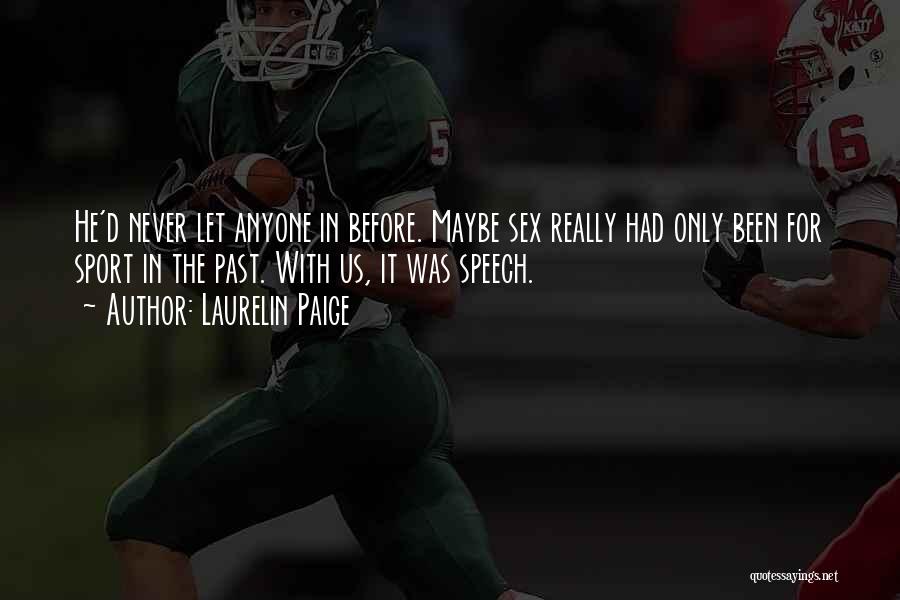 Laurelin Paige Quotes: He'd Never Let Anyone In Before. Maybe Sex Really Had Only Been For Sport In The Past. With Us, It