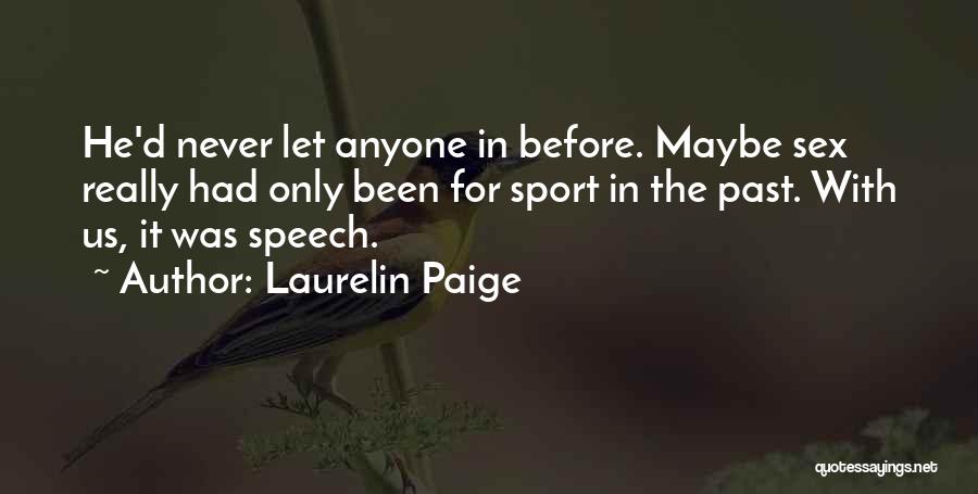 Laurelin Paige Quotes: He'd Never Let Anyone In Before. Maybe Sex Really Had Only Been For Sport In The Past. With Us, It