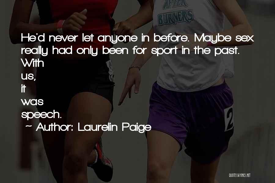 Laurelin Paige Quotes: He'd Never Let Anyone In Before. Maybe Sex Really Had Only Been For Sport In The Past. With Us, It