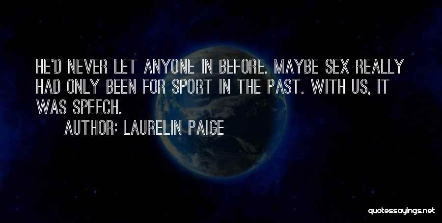 Laurelin Paige Quotes: He'd Never Let Anyone In Before. Maybe Sex Really Had Only Been For Sport In The Past. With Us, It
