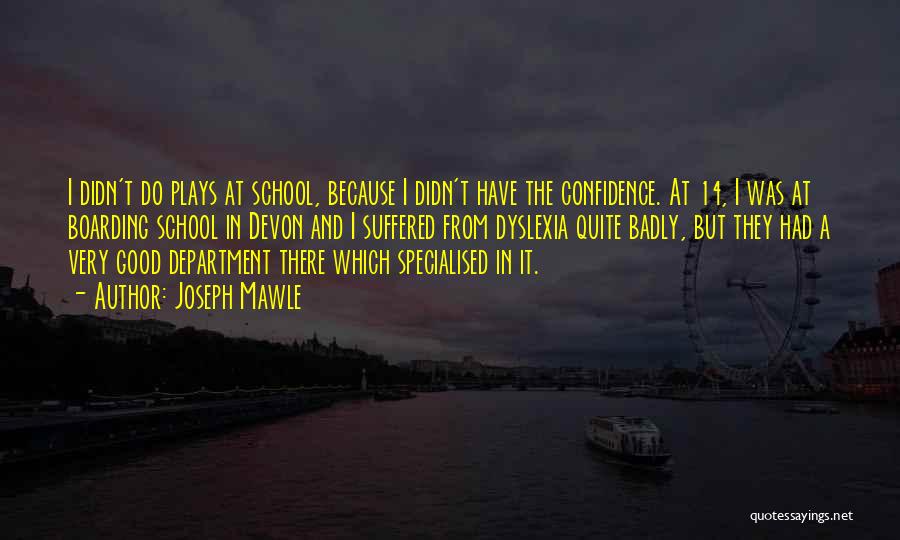 Joseph Mawle Quotes: I Didn't Do Plays At School, Because I Didn't Have The Confidence. At 14, I Was At Boarding School In