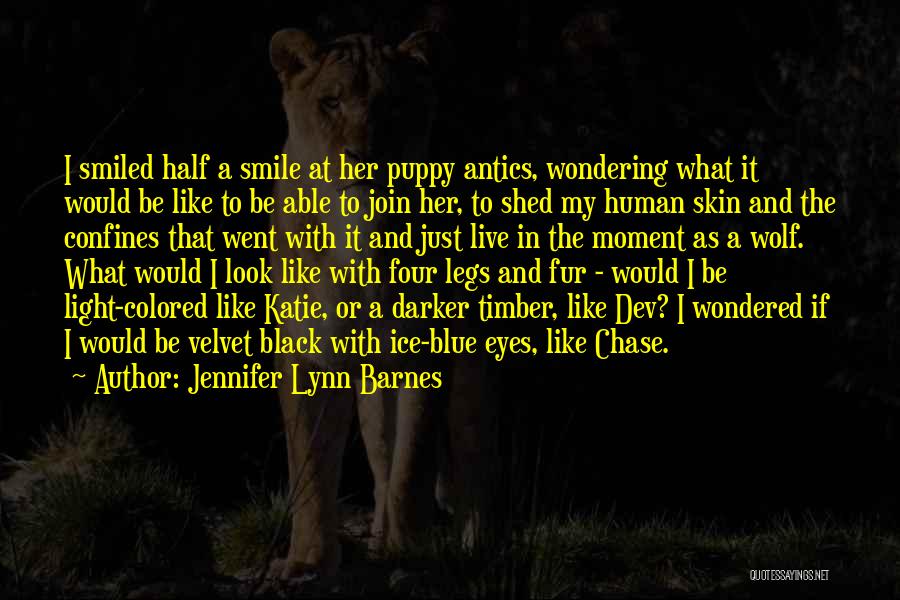 Jennifer Lynn Barnes Quotes: I Smiled Half A Smile At Her Puppy Antics, Wondering What It Would Be Like To Be Able To Join