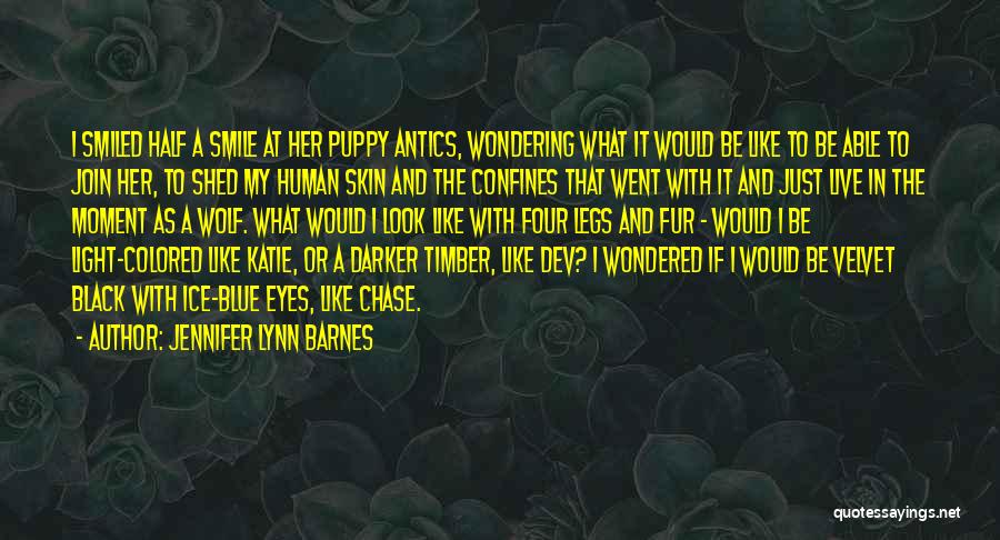 Jennifer Lynn Barnes Quotes: I Smiled Half A Smile At Her Puppy Antics, Wondering What It Would Be Like To Be Able To Join