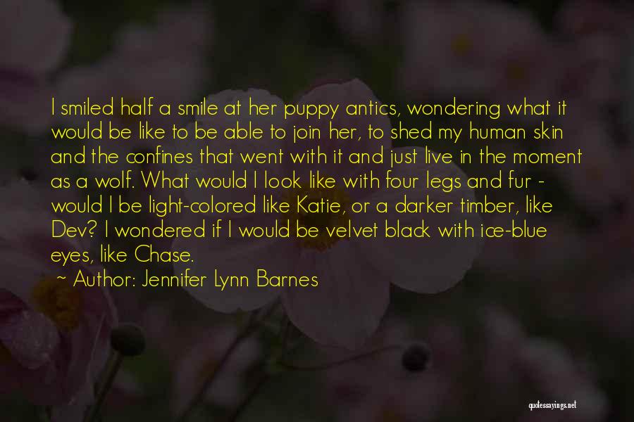 Jennifer Lynn Barnes Quotes: I Smiled Half A Smile At Her Puppy Antics, Wondering What It Would Be Like To Be Able To Join