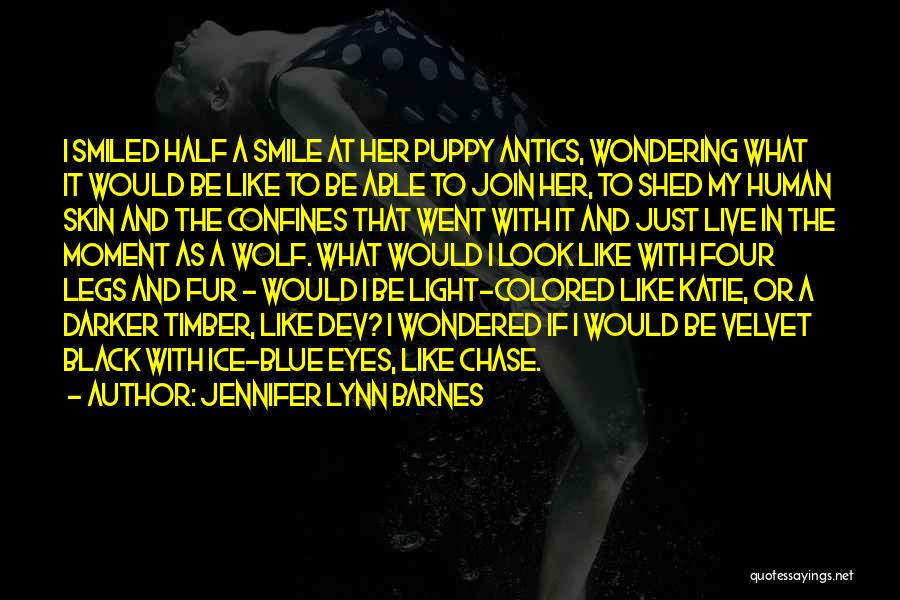 Jennifer Lynn Barnes Quotes: I Smiled Half A Smile At Her Puppy Antics, Wondering What It Would Be Like To Be Able To Join