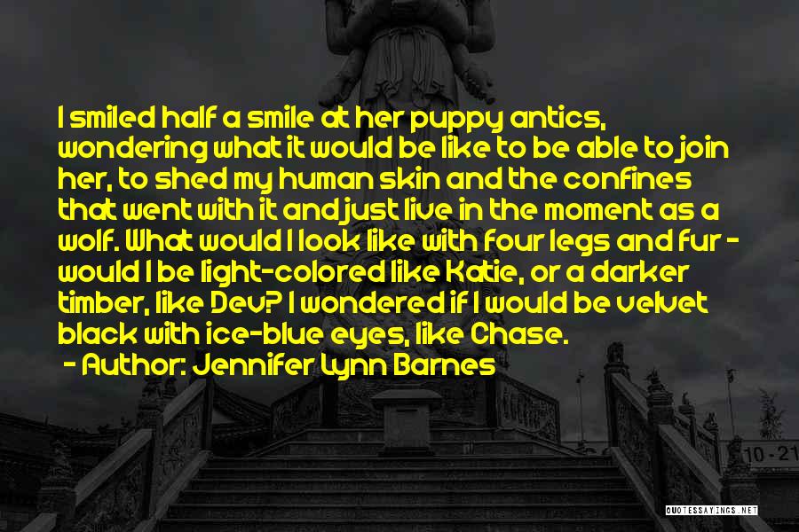 Jennifer Lynn Barnes Quotes: I Smiled Half A Smile At Her Puppy Antics, Wondering What It Would Be Like To Be Able To Join