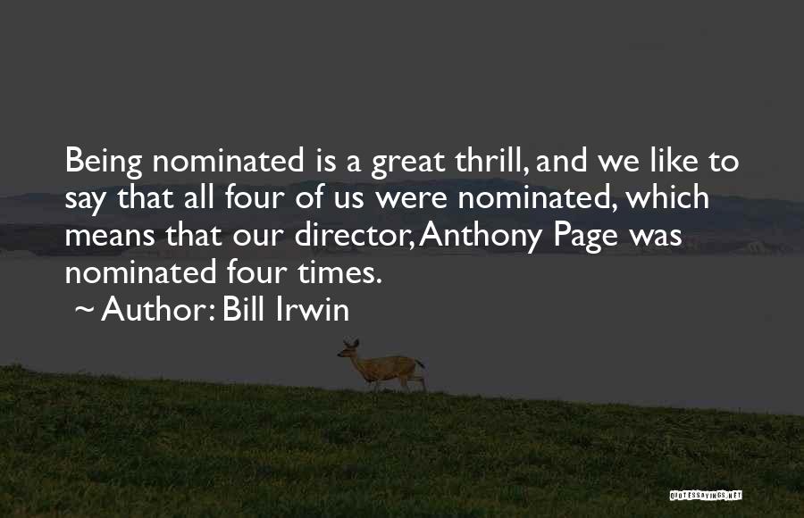 Bill Irwin Quotes: Being Nominated Is A Great Thrill, And We Like To Say That All Four Of Us Were Nominated, Which Means